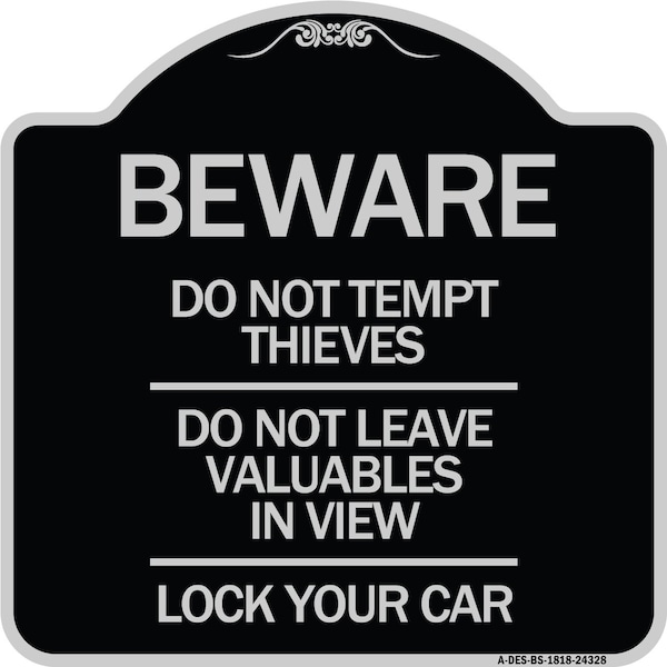 Beware Do Not Tempt Thieves Do Not Leave Valuables in View Lock Your Car Alum, 18" H, BS-1818-24328